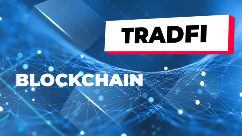 TradFi and BlockchainA Complete Guide Covering The Topic