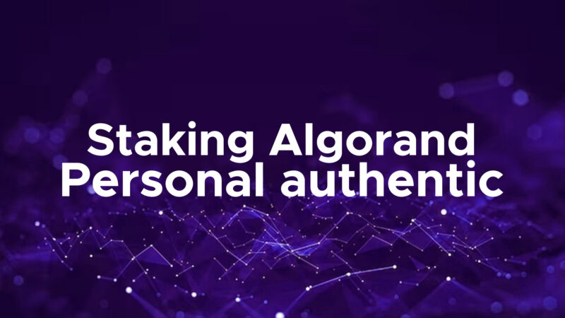 Staking Algorand: Personal, Authentic, Comprehensive Guide